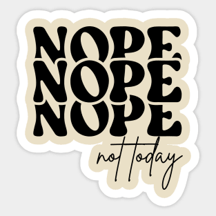 Nope Not Today Sticker